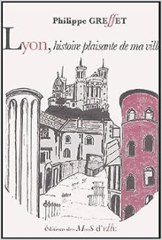 Lyon: Histoire plaisante de ma ville